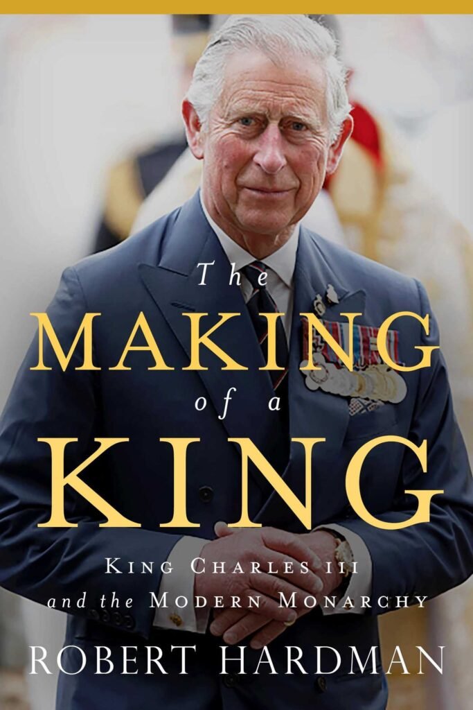 The image is the book cover for "The Making of a King: King Charles III and the Modern Monarchy" by Robert Hardman, featuring a portrait of King Charles III.